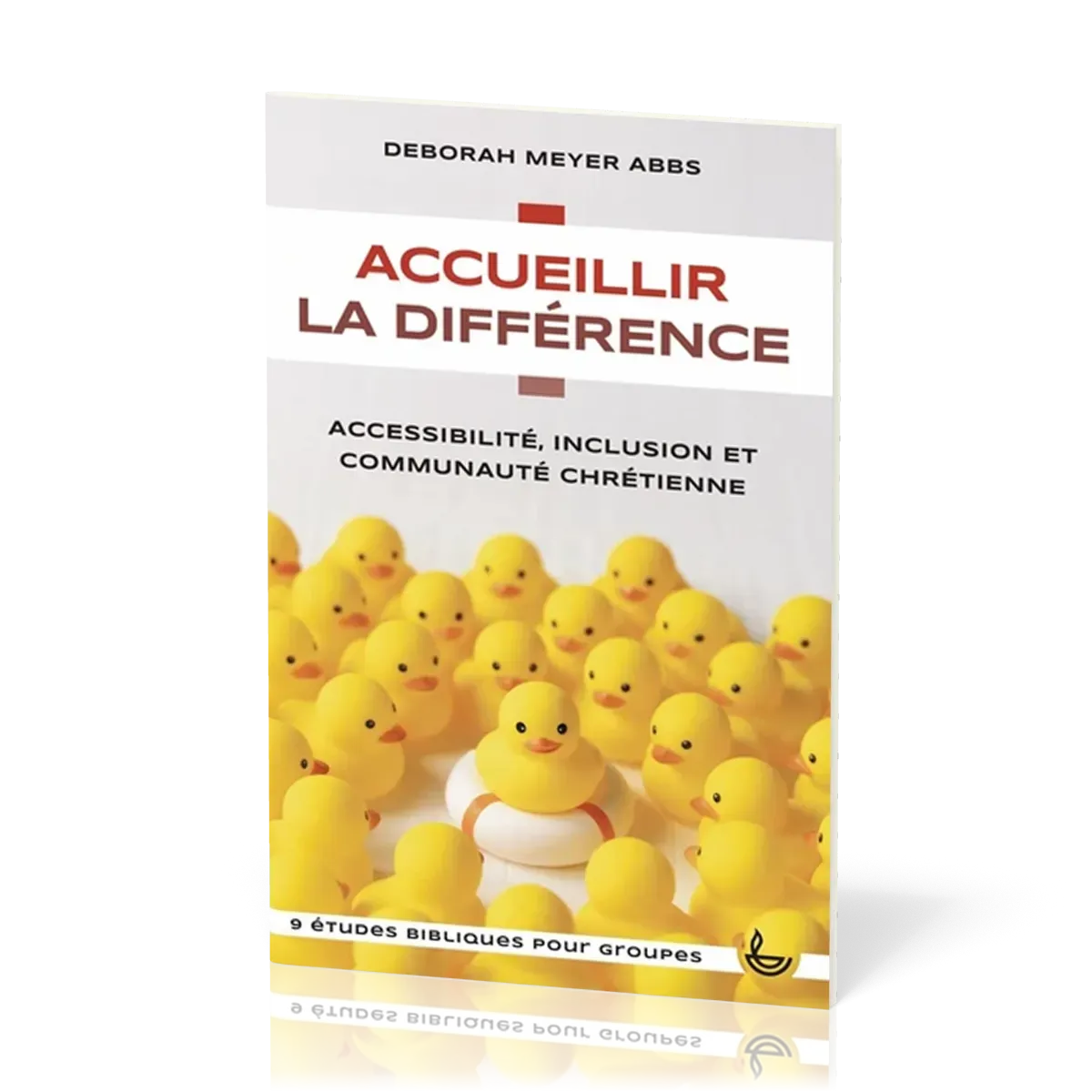 ACCUEILLIR LA DIFFERENCE - ACCESSIBILITE, INCLUSION ET COMMUNAUTE CHRETIENNE - 9 ETUDES BIBLIQUES PO