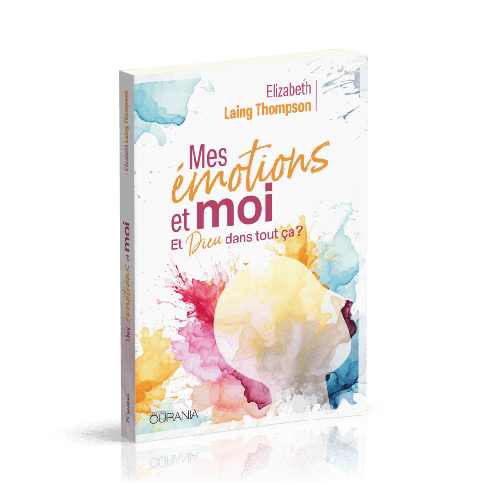 MES EMOTIONS ET MOI - ET DIEU DANS TOUT CA ?