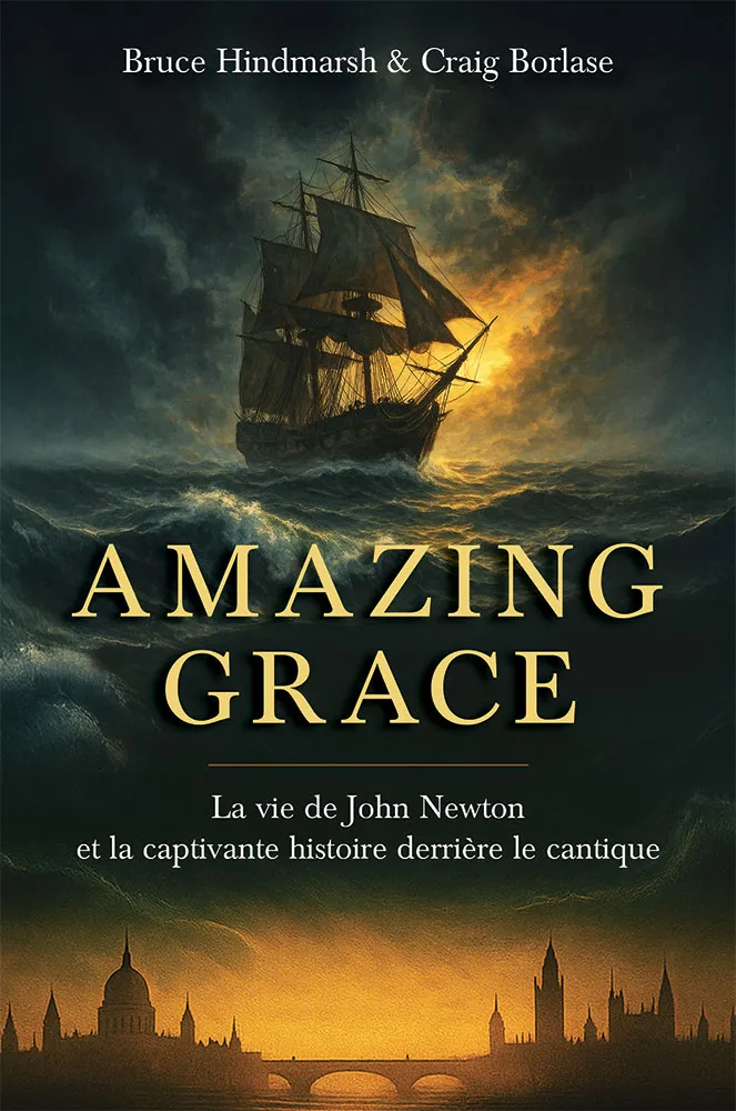 AMAZING GRACE - LA VIE DE JOHN NEWTON ET L'HISTOIRE ETONNANTE D'UN CANTIQUE