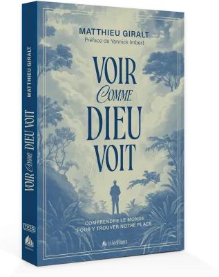 VOIR COMME DIEU VOIT - COMPRENDRE LE MONDE POUR Y TROUVER NOTRE PLACE