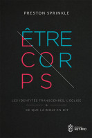 ETRE CORPS - LES IDENTITES TRANSGENRES, L'EGLISE ET CE QUE LA BIBLE EN DIT