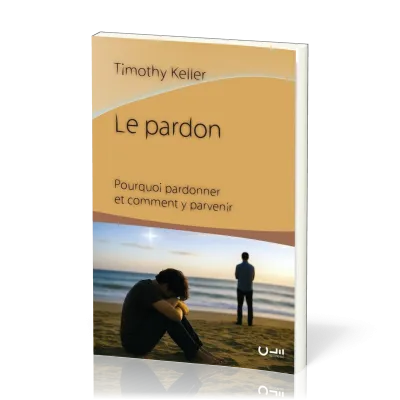 PARDON (LE) - POURQUOI PARDONNER ET COMMENT Y PARVENIR