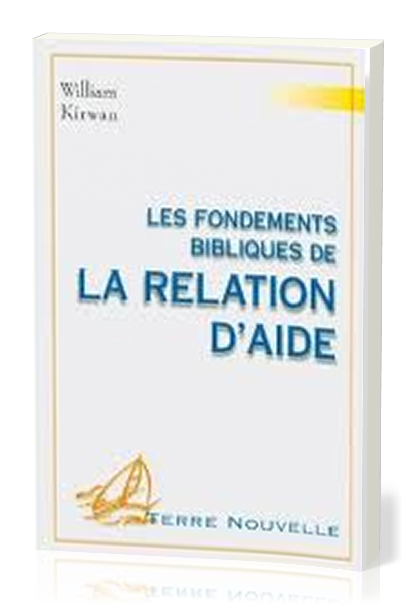 FONDEMENTS BIBLIQUES DE LA RELATION D'AIDE (LES)