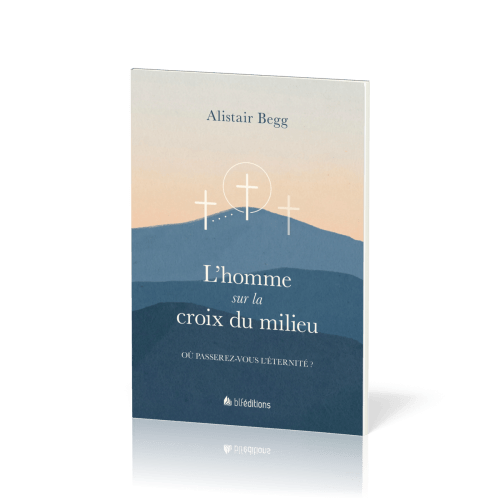 HOMME SUR LA CROIX DU MILIEU (L') - OU PASSEREZ-VOUS L'ETERNITE ?