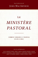 MINISTERE PASTORAL (L') - COMMENT CONDUIRE LE TROUPEAU SELON LA BIBLE