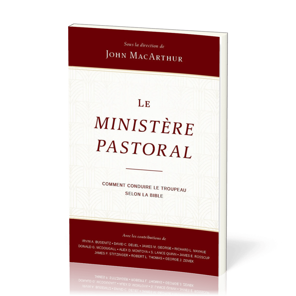 MINISTERE PASTORAL (L') - COMMENT CONDUIRE LE TROUPEAU SELON LA BIBLE
