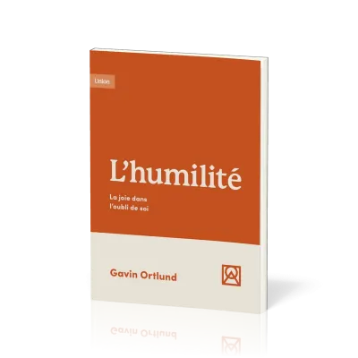 HUMILITE (L') - LA JOIE DANS L'OUBLI DE SOI