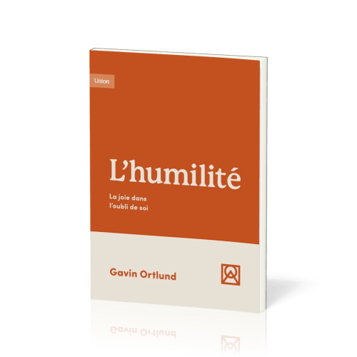 HUMILITE (L') - LA JOIE DANS L'OUBLI DE SOI