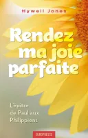 RENDEZ MA JOIE PARFAITE - L'EPITRE DE PAUL AUX PHILIPPIENS