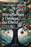 TRANSFORMES A L'IMAGE DU CHRIST - LE FRUIT DE L'ESPRIT DANS LA VIE CHRETIENNE