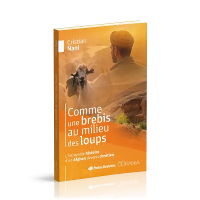 COMME UNE BREBIS AU MILIEU DES LOUPS - L'INCROYABLE HISTOIRE D'UN AFGHAN DEVENU CHRETIEN