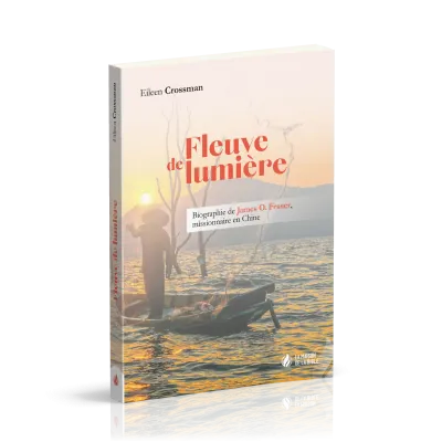 FLEUVE DE LUMIERE - BIOGRAPHIE DE JAMES O. FRASER, MISSIONNAIRE EN CHINE
