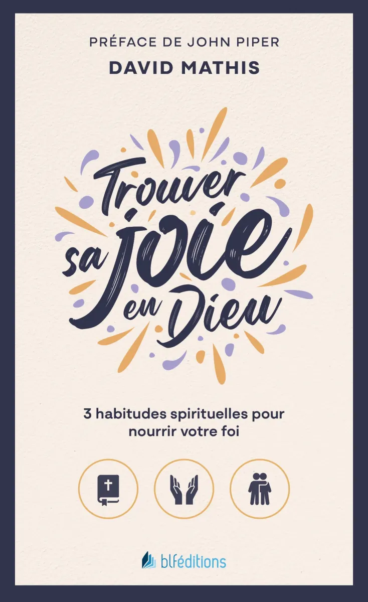 TROUVER SA JOIE EN DIEU - POCHE - 3 HABITUDES SPIRITUELLES POUR NOURRIR VOTRE FOI