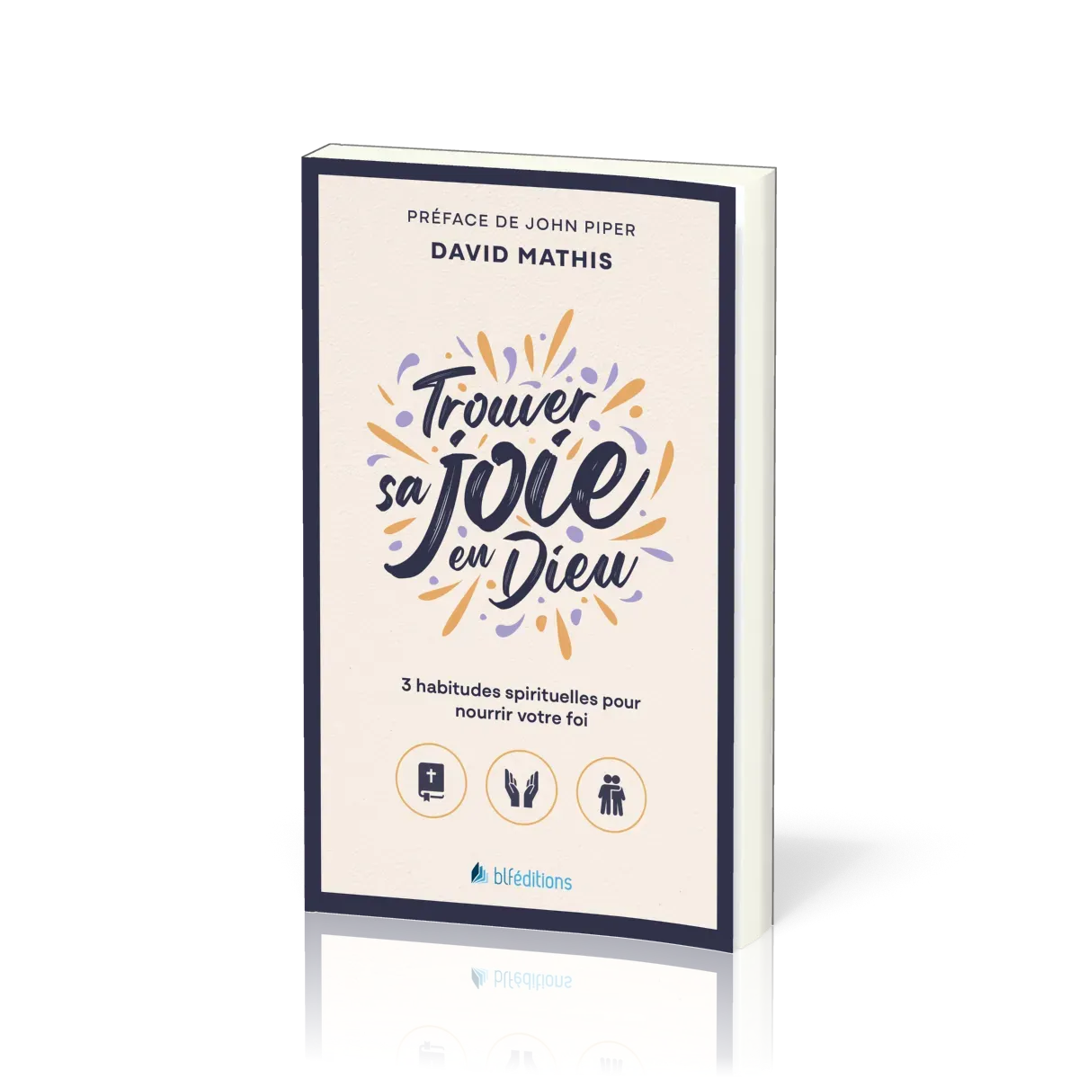 TROUVER SA JOIE EN DIEU - POCHE - 3 HABITUDES SPIRITUELLES POUR NOURRIR VOTRE FOI