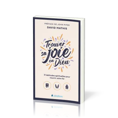 TROUVER SA JOIE EN DIEU - POCHE - 3 HABITUDES SPIRITUELLES POUR NOURRIR VOTRE FOI