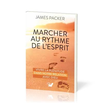 MARCHER AU RYTHME DE L'ESPRIT - VIVRE LA PLENITUDE DANS NOTRE RELATION AVEC DIEU