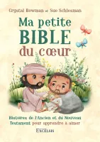 MA PETITE BIBLE DU COEUR - HISTOIRES DE L'ANCIEN ET DU NOUVEAU TESTAMENT POUR APPRENDRE A AIMER