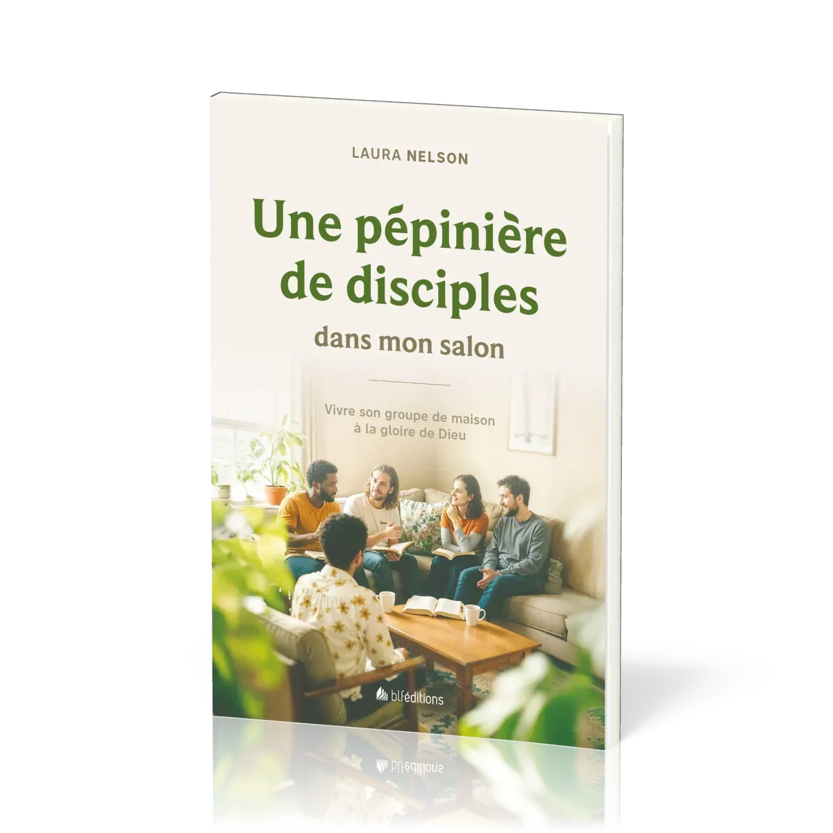 UNE PEPINIERE DE DISCIPLES DANS MON SALON - VIVRE SON GROUPE DE MAISON A LA GLOIRE DE DIEU