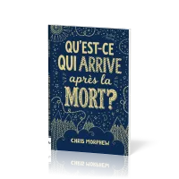 QU'EST-CE QUI ARRIVE APRES LA MORT ?