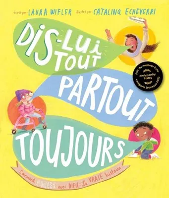 DIS-LUI TOUT, PARTOUT, TOUJOURS - COMMENT PARLER AVEC DIEU : LA VRAIE HISTOIRE