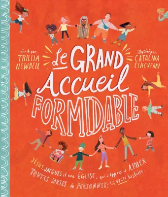 GRAND ACCUEIL FORMIDABLE (LE) - JESUS, JACQUES ET UNE EGLISE QUI A APPRIS A AIMER TOUTES SORTES DE P