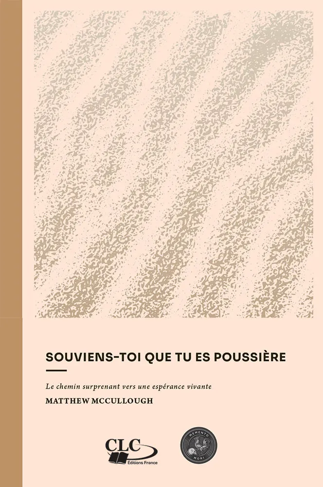 SOUVIENS-TOI QUE TU ES POUSSIERE - LE CHEMIN SURPRENANT VERS UNE ESPERANCE VIVANTE