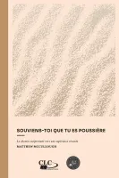 SOUVIENS-TOI QUE TU ES POUSSIERE - LE CHEMIN SURPRENANT VERS UNE ESPERANCE VIVANTE