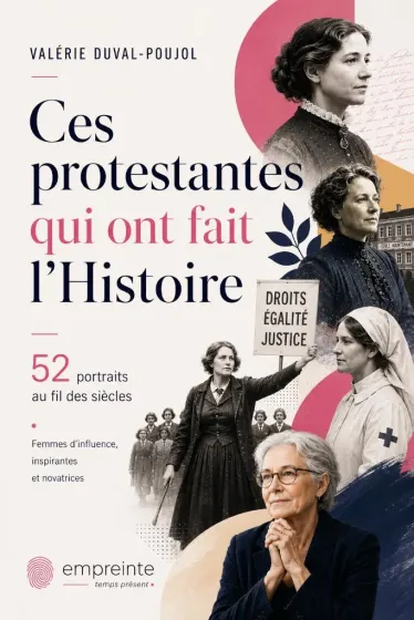 CES PROTESTANTES QUI ONT FAIT L'HISTOIRE - 52 PORTRAITS AU FIL DES SIECLES