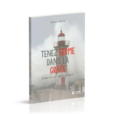 TENEZ FERME DANS LA GRACE - ETUDE SUR LA 1ERE EPITRE DE PIERRE