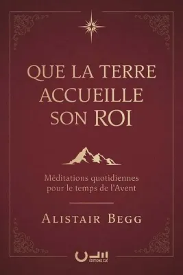 QUE LA TERRE ACCUEILLE SON ROI - MEDITATIONS QUOTIDIENNES POUR LE TEMPS DE L'AVENT