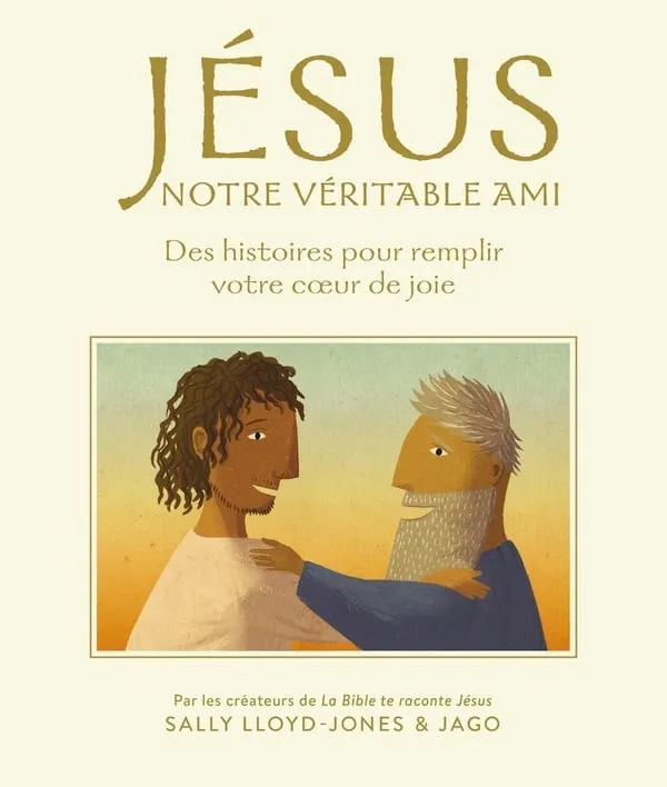 JESUS NOTRE VERITABLE AMI - DES HISTOIRES POUR REMPLIR VOTRE COEUR DE JOIE
