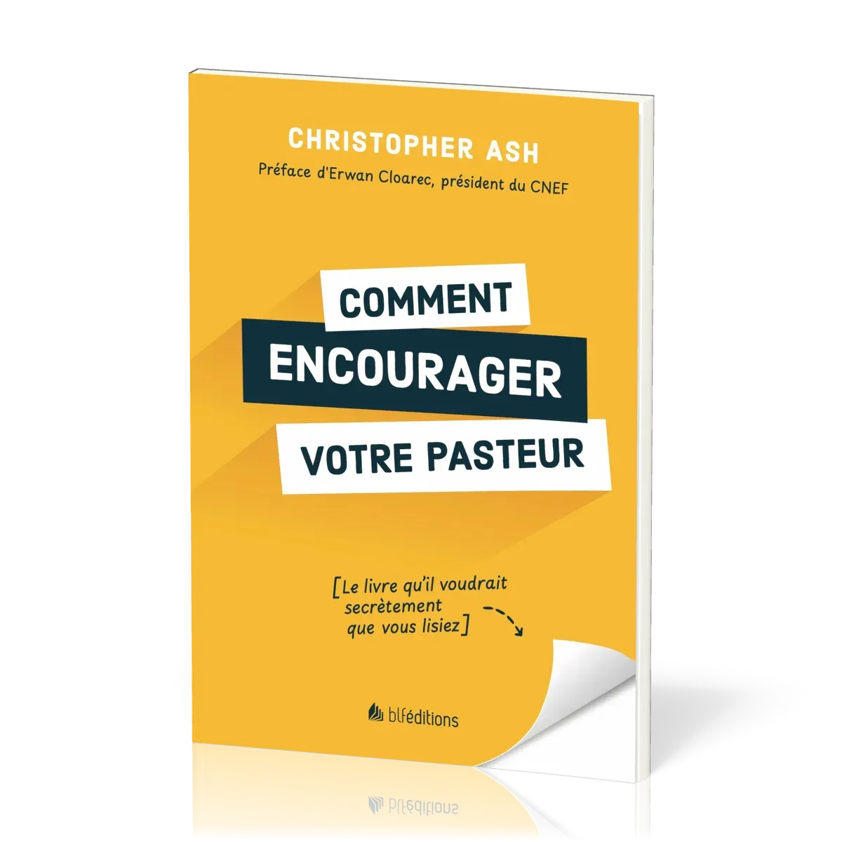 COMMENT ENCOURAGER VOTRE PASTEUR - LE LIVRE QU'IL VOUDRAIT SECRETEMENT QUE VOUS LISIEZ