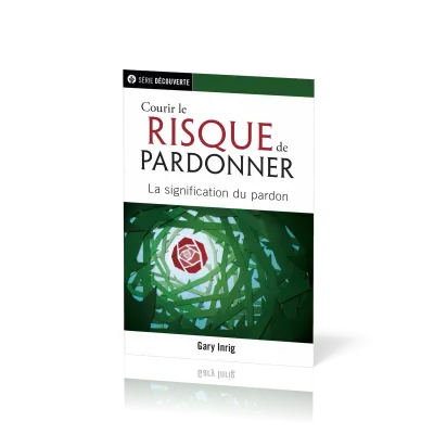 COURIR LE RISQUE DE PARDONNER - LA SIGNIFICATION DU PARDON