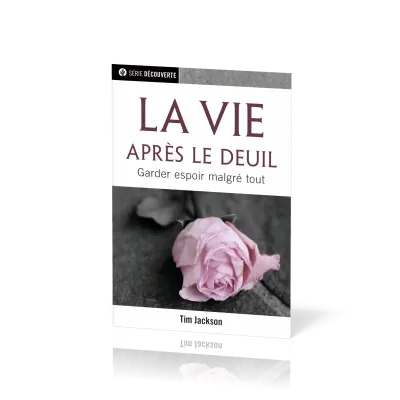 VIE APRES LE DEUIL (LA) - GARDER ESPOIR MALGRE TOUT