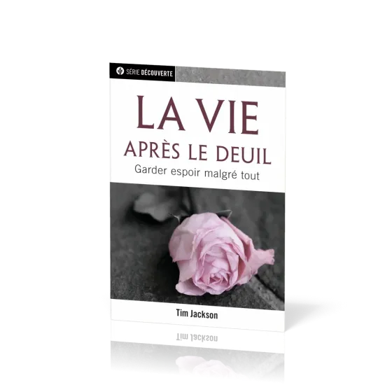VIE APRES LE DEUIL (LA) - GARDER ESPOIR MALGRE TOUT