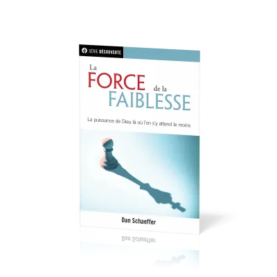 FORCE DE LA FAIBLESSE (LA) - LA PUISSANCE DE DIEU LA OU ON S'Y ATTEND LE MOINS [BROCHURE]