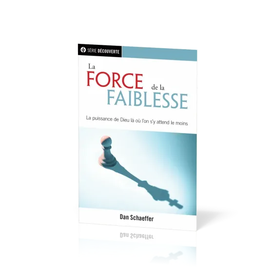 FORCE DE LA FAIBLESSE (LA) - LA PUISSANCE DE DIEU LA OU ON S'Y ATTEND LE MOINS [BROCHURE]