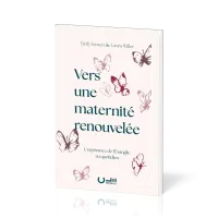 VERS UNE MATERNTE RENOUVELEE - L'ESPRERANCE DE L'EVANGILE AU QUOTIDIEN