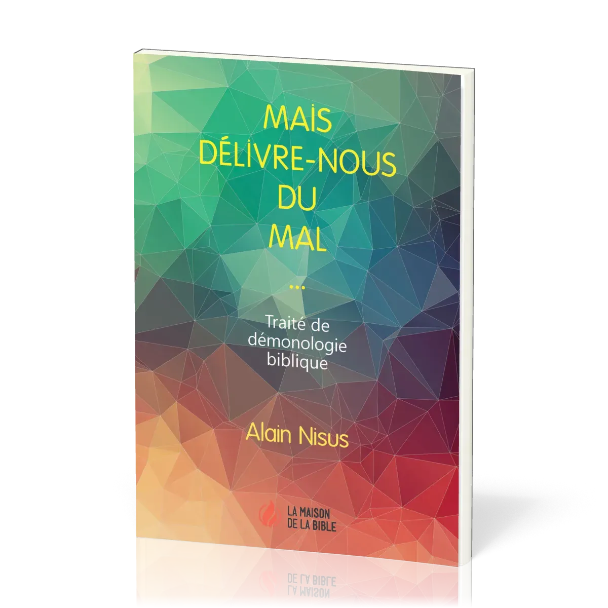 MAIS DELIVRE-NOUS DU MAL… - TRAITE DE DEMONOLOGIE BIBLIQUE