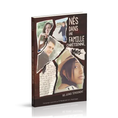 NES DANS UNE FAMILLE CHRETIENNE, MAIS… - DES JEUNES TEMOIGNENT