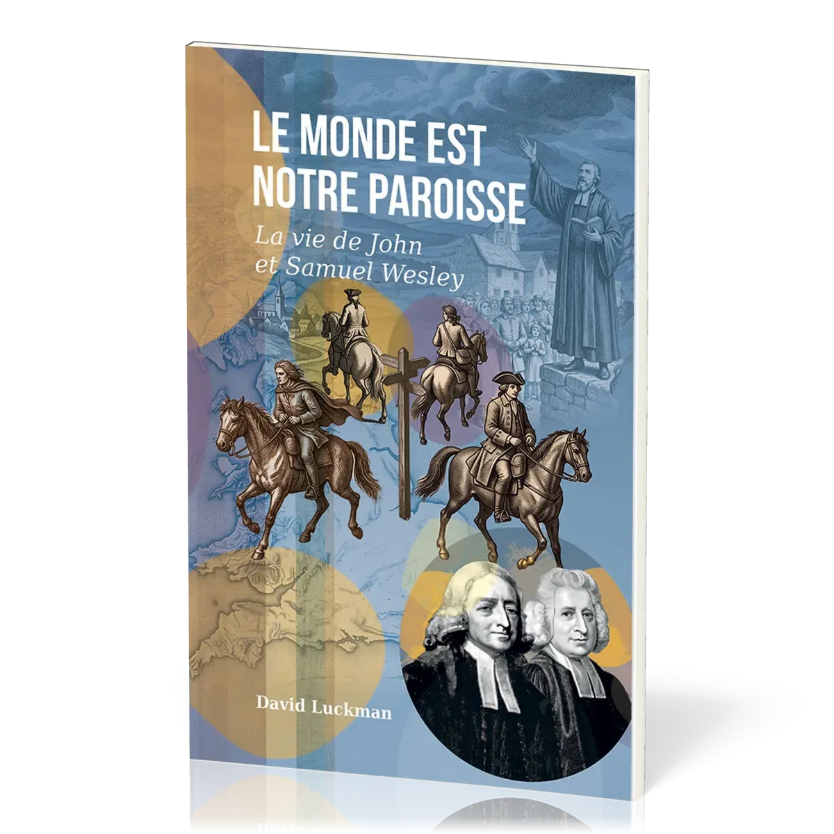 MONDE EST NOTRE PAROISSE (LE) - LA VIE DE JOHN ET SAMUEL WESLEY