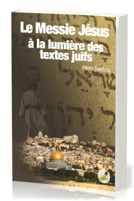 MESSIE JESUS A LA LUMIERE DES TEXTES JUIFS (LE)