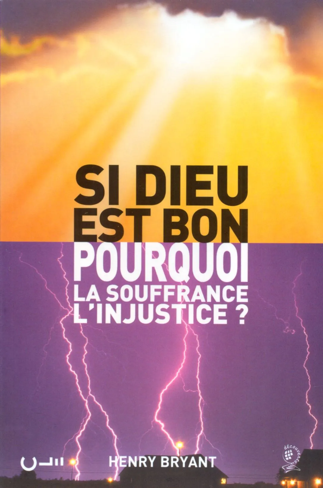 SI DIEU EST BON, POURQUOI LA SOUFFRANCE L'INJUSTICE ?