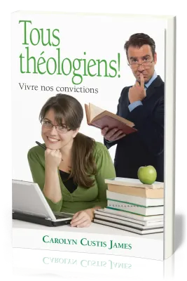 TOUS THEOLOGIENS - VIVRE NOS CONVICTIONS
