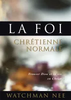 FOI CHRETIENNE NORMALE - TROUVER DIEU ET LA VIE EN CHRIST