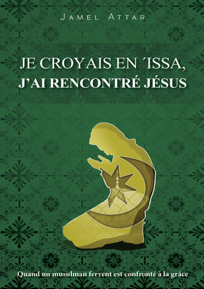 JE CROYAIS EN ISSA J'AI RENCONTRE JESUS - QUAND UN MUSULMAN FERVENT EST CONFRONTE A LA GRACE