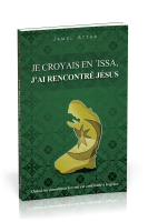 JE CROYAIS EN ISSA J'AI RENCONTRE JESUS - QUAND UN MUSULMAN FERVENT EST CONFRONTE A LA GRACE