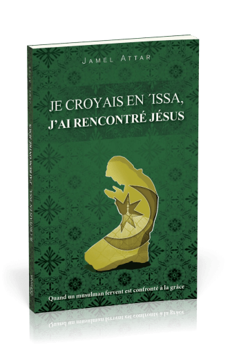 JE CROYAIS EN ISSA J'AI RENCONTRE JESUS - QUAND UN MUSULMAN FERVENT EST CONFRONTE A LA GRACE