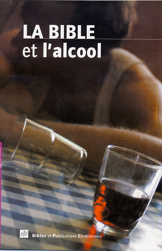 BIBLE ET L'ALCOOL (LA)