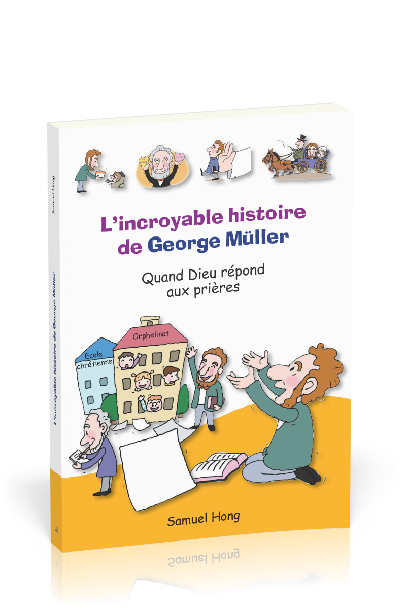 INCROYABLE HISTOIRE DE GEORGE MULLER (L') - QUAND DIEU REPOND AUX PRIERES